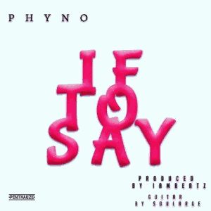 Phyno - If To Say.mp3